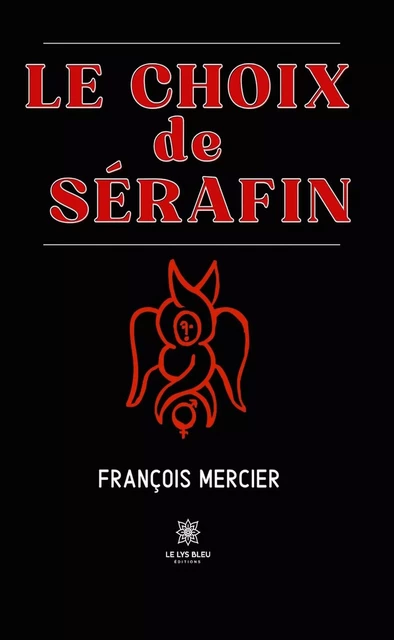 Le choix de Sérafin - François Mercier - Le Lys Bleu Éditions