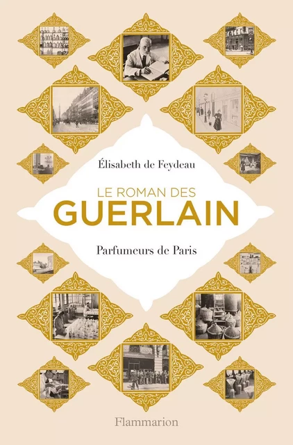 Le roman des Guerlain. Parfumeurs de Paris - Élisabeth de Feydeau - Flammarion