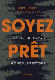 Soyez prêt - Le manuel pour survivre aux pires catastrophes