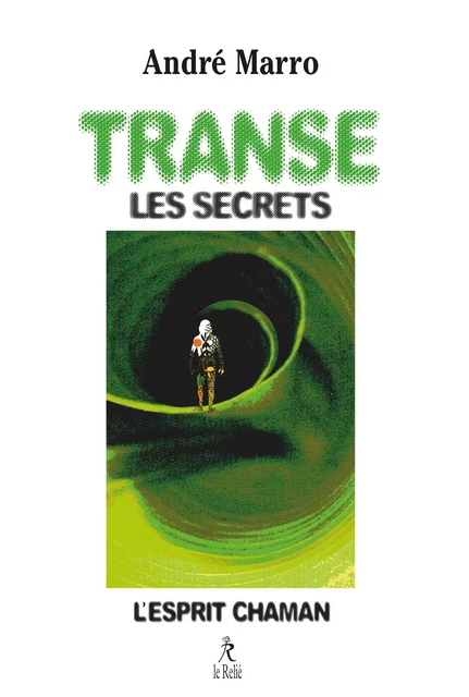 Transe, les secrets - L'esprit chaman - André Marro - Relié