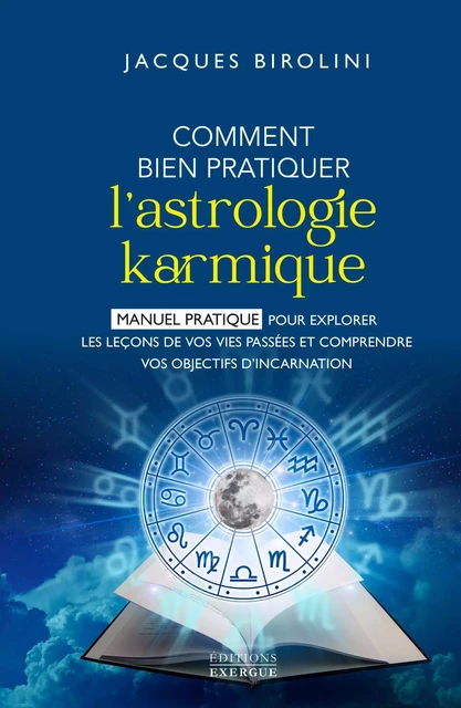 Comment bien pratiquer l'astrologie karmique - Manuel pour explorer les leçons de vos vies passées - Jacques Birolini - Courrier du livre