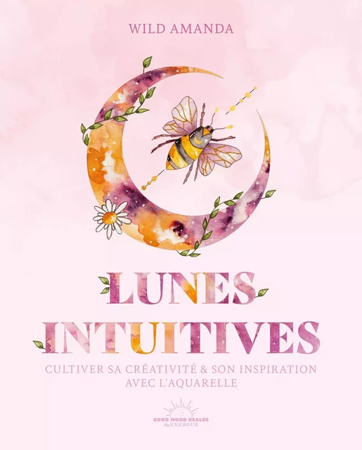 Lunes intuitives - Cultiver sa créativité & son inspiration avec l'aquarelle - Wild Amanda - Courrier du livre