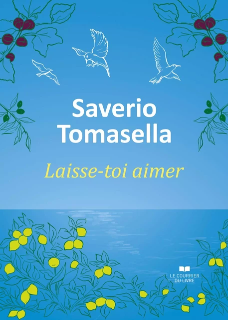 Laisse-toi aimer - Saverio Tomasella - Courrier du livre