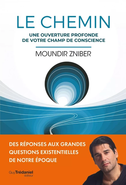 Le Chemin - Une ouverture profonde de votre champ de conscience - Moundir Zniber - Tredaniel