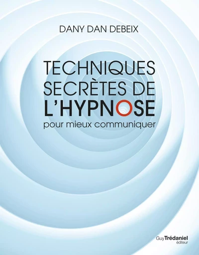 Techniques secrètes de l'hypnose pour mieux communiquer - Dany Dan Debeix - Tredaniel