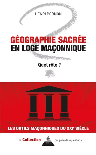 Géographie sacrée en loge maçonnique - Quel rôle ? - Henri Pornon - Dervy