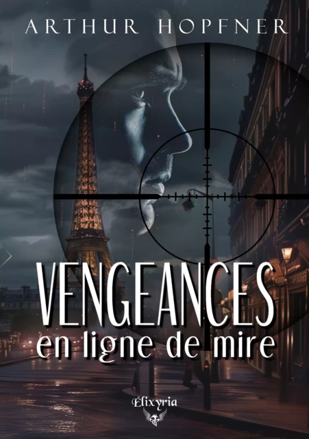 Vengeances en ligne de mire - Arthur Hopfner - Editions Elixyria