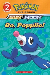 Go, Popplio! (Pokémon: Scholastic Reader, Level 2)