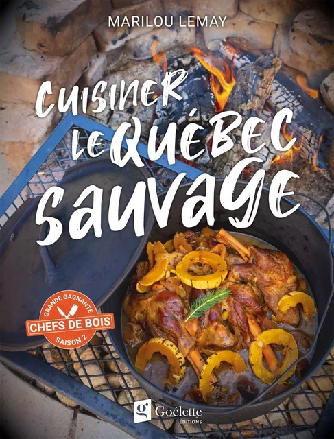 Cuisiner le Québec Sauvage - Marilou Lemay - Goélette Éditions