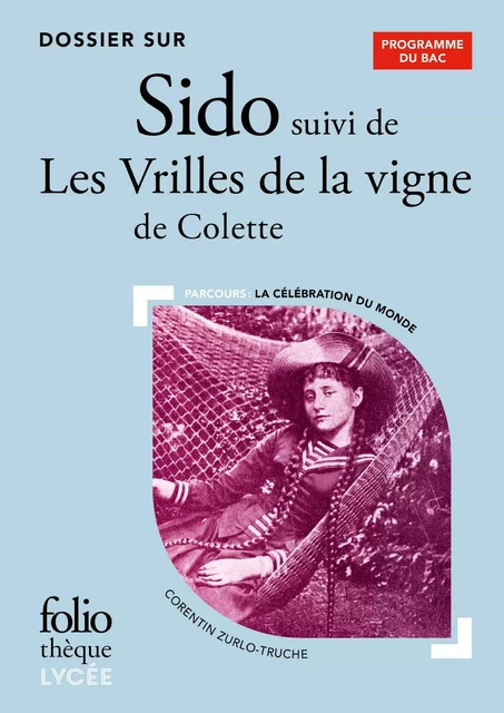 Dossier sur Sido suivi de Les Vrilles de la vigne de Colette - BAC 2025 - Corentin Zurlo-Truche - Editions Gallimard