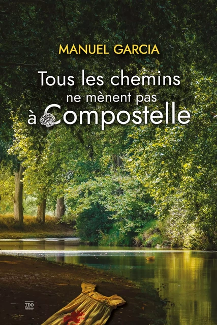 Tous les chemins ne mènent pas à Compostelle - Manuel Garcia - TDO Editions