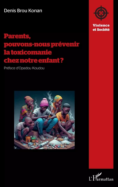 Parents, pouvons-nous prévenir la toxicomanie chez notre enfant ? - Denis Brou Konan - Editions L'Harmattan