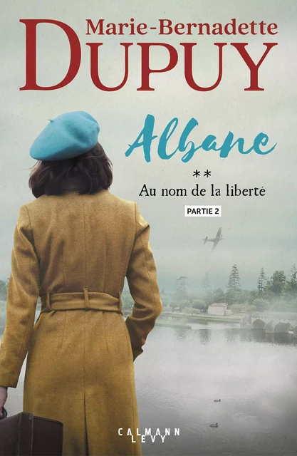 Albane, T2 - Au nom de la liberté - partie 2 - Marie-Bernadette Dupuy - Calmann-Lévy