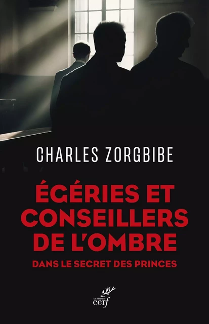 Égéries et conseillers de l'ombre - Charles Zorgbibe - Editions du Cerf