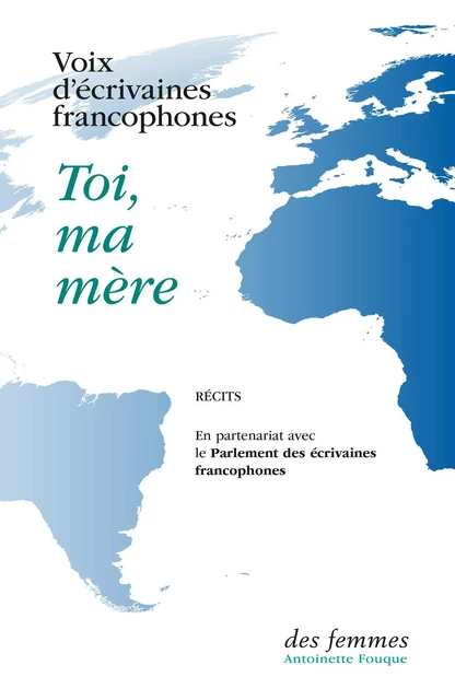 Toi, ma mère -  Voix d'écrivaines francophones,  Collectif - Des femmes