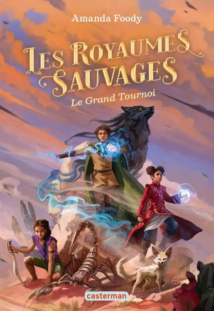 Les royaumes sauvages (Tome 3) - Le Grand Tournoi - Amanda Foody - Casterman Jeunesse