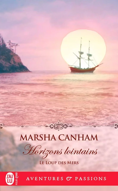 Le loup des mers (Tome 4) - Horizons lointains - Marsha Canham - J'ai Lu