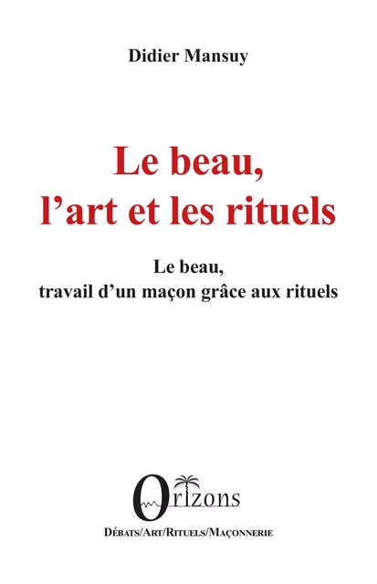 Le beau, l’art et les rituels - Didier Mansuy - Editions Orizons