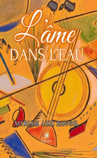 L’âme dans l’eau - Myriam Azri Bavoil - Le Lys Bleu Éditions