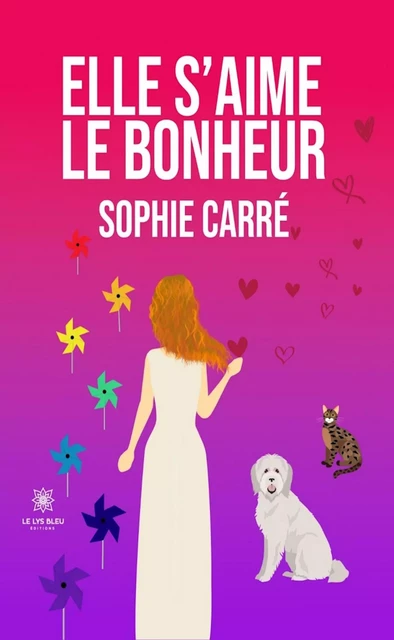 Elle s’aime le bonheur - Sophie Carre - Le Lys Bleu Éditions