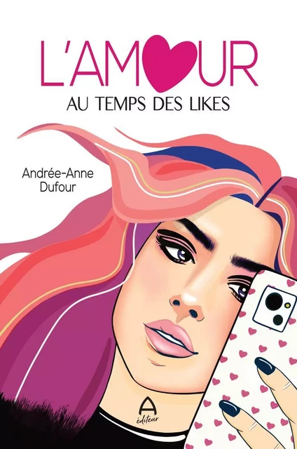 L'amour au temps des likes - Andrée-Anne Dufour - A éditeur