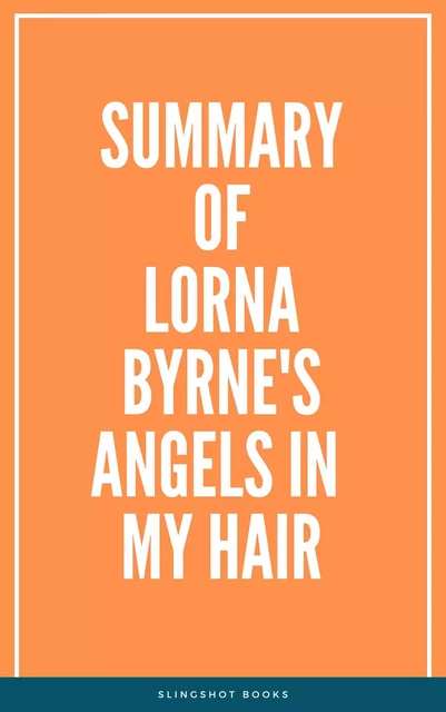 Summary of Lorna Byrne's Angels in My Hair -  Slingshot Books - Slingshot Books