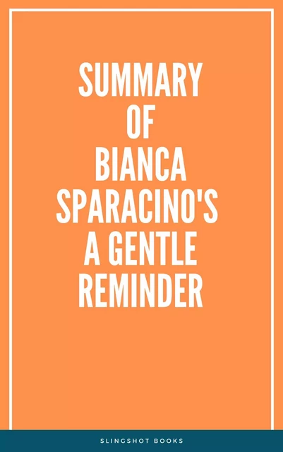 Summary of Bianca Sparacino's A Gentle Reminder -  Slingshot Books - Slingshot Books