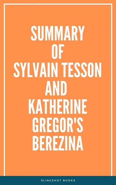 Summary of Sylvain Tesson and Katherine Gregor's Berezina -  Slingshot Books - Slingshot Books