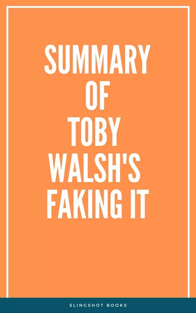 Summary of Toby Walsh's Faking It -  Slingshot Books - Slingshot Books