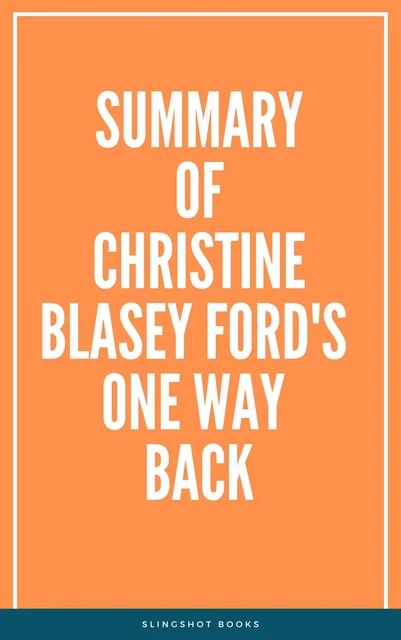 Summary of Christine Blasey Ford's One Way Back -  Slingshot Books - Slingshot Books