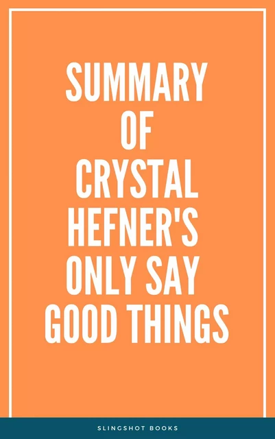 Summary of Crystal Hefner's Only Say Good Things -  Slingshot Books - Slingshot Books