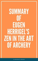 Summary of Eugen Herrigel's Zen in the Art of Archery