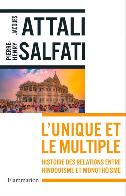 L'Unique et le multiple. Histoire des relations entre hindouisme et monothéisme - Jacques Attali, Pierre-Henry Salfati - Flammarion