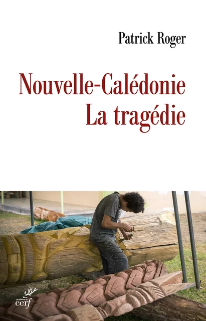 Nouvelle-Calédonie La tragédie - Patrick Roger - Editions du Cerf