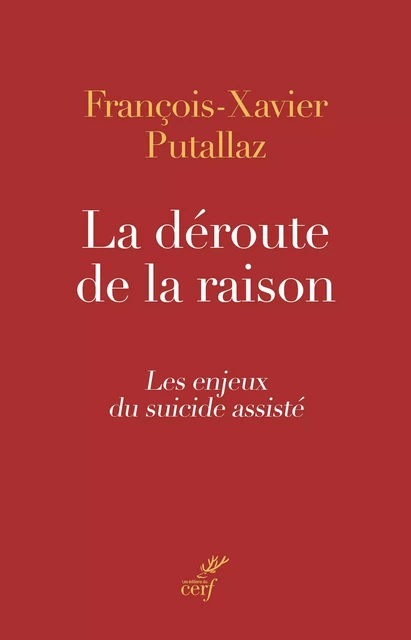 La déroute de la raison - François-Xavier Putallaz - Editions du Cerf