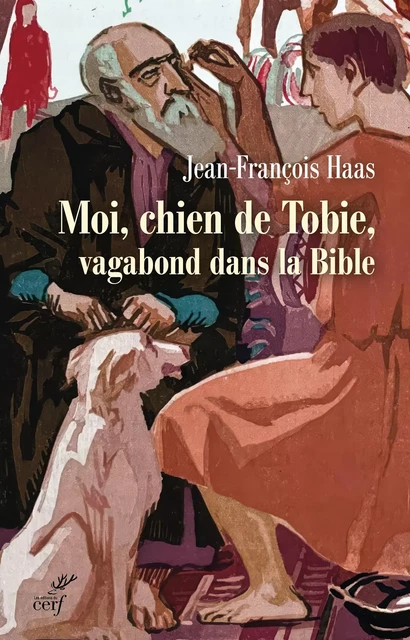 Le chien de Tobie, vagabond biblique - Jean-François Haas - Editions du Cerf