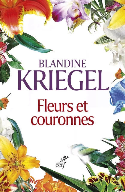 Fleurs et couronnes - Blandine Kriegel - Editions du Cerf