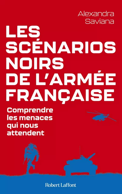 Les Scénarios noirs de l'armée française - Alexandra Saviana - Groupe Robert Laffont