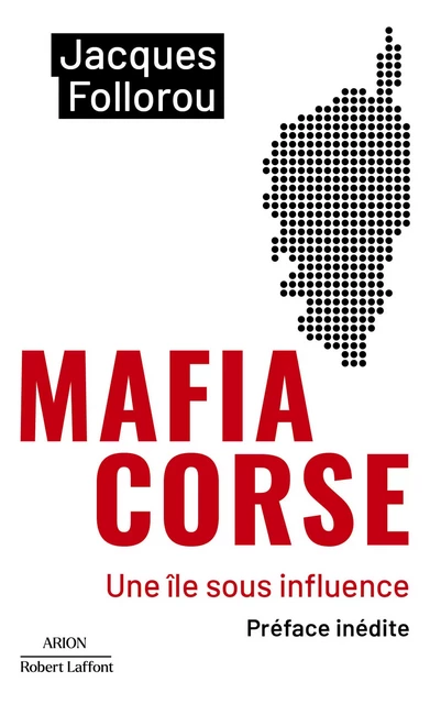 Mafia Corse - Une île sous influence - Jacques Follorou - Groupe Robert Laffont