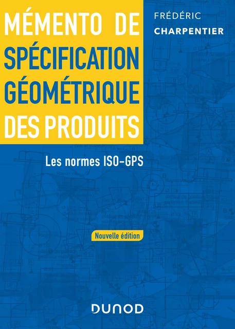 Mémento de spécification géométrique des produits - 2 e éd. - Frédéric Charpentier - Dunod