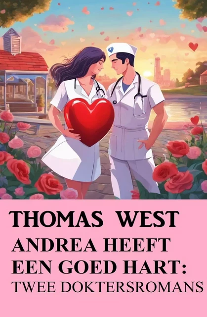 Andrea heeft een goed hart: Twee doktersromans - Thomas West - Bathranor Books