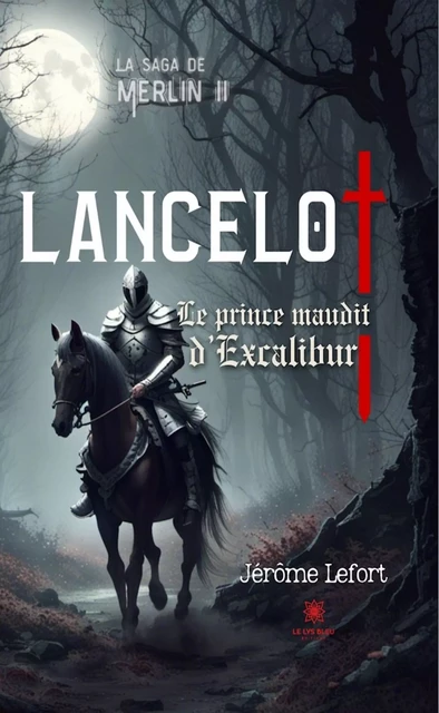 La saga de Merlin II - Lancelot - Jérôme Lefort - Le Lys Bleu Éditions