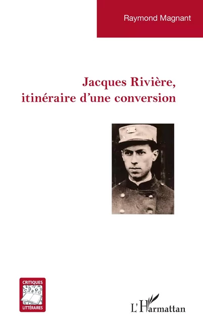 Jacques Rivière, itinéraire d’une conversion - Raymond Magnant - Editions L'Harmattan