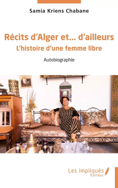 Récits d’Alger et… d’ailleurs - Samia Kriens Chabane - Les Impliqués