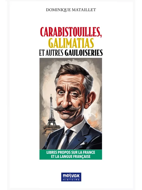 Carabistouilles, galimatias et autres gauloiseries - Dominique Mataillet - Metvox Publications