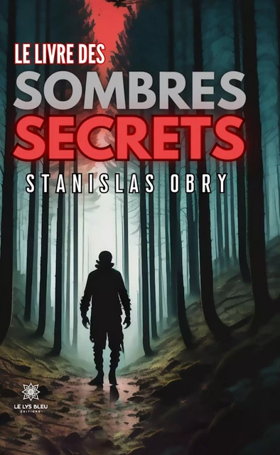 Le livre des sombres secrets - Stanislas Obry - Le Lys Bleu Éditions