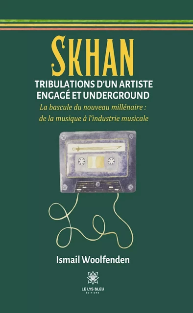 Skhan - Tribulations d’un artiste engagé et underground - Ismail Woolfenden - Le Lys Bleu Éditions