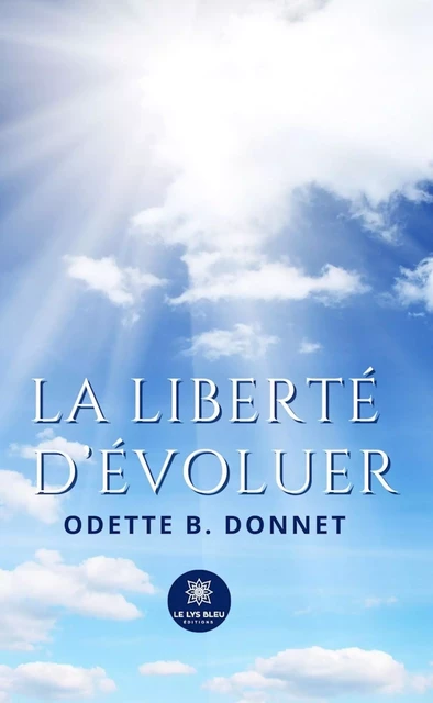 La liberté d’évoluer - Odette B. Donnet - Le Lys Bleu Éditions