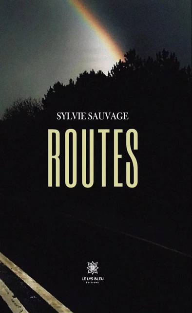 Routes - Sylvie Sauvage - Le Lys Bleu Éditions