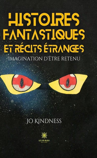 Histoires fantastiques et récits étranges - Jo Kindness - Le Lys Bleu Éditions